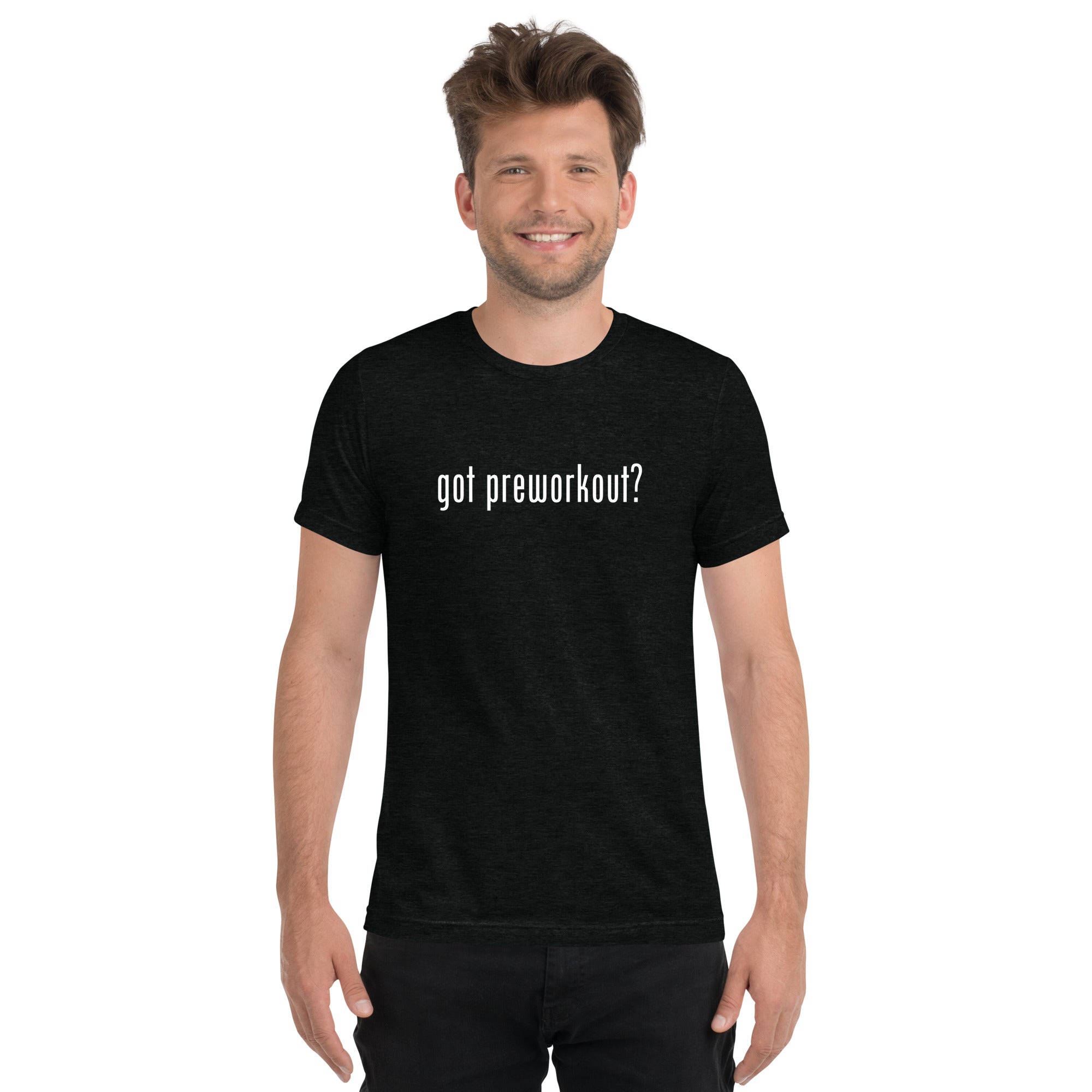 Got Preworkout? Tee