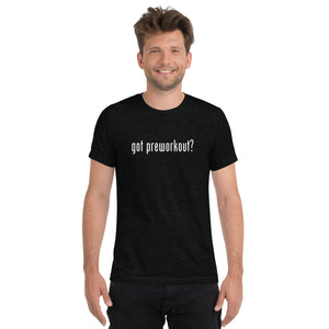 Got Preworkout? Tee