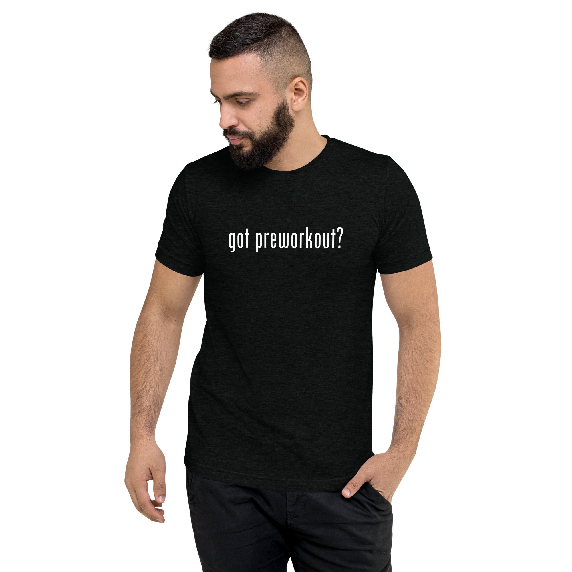 Got Preworkout? Tee