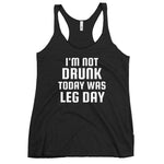 Women's I'm Not Drunk Today Was Leg Day Tri-Blend Racerback Tank