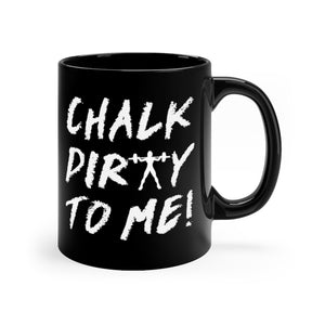 Chalk Dirty To Me Female Coffee Mug