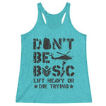Women's Teal Don't Be Basic Lift Heavy Or Die Trying Racerback Tank Top