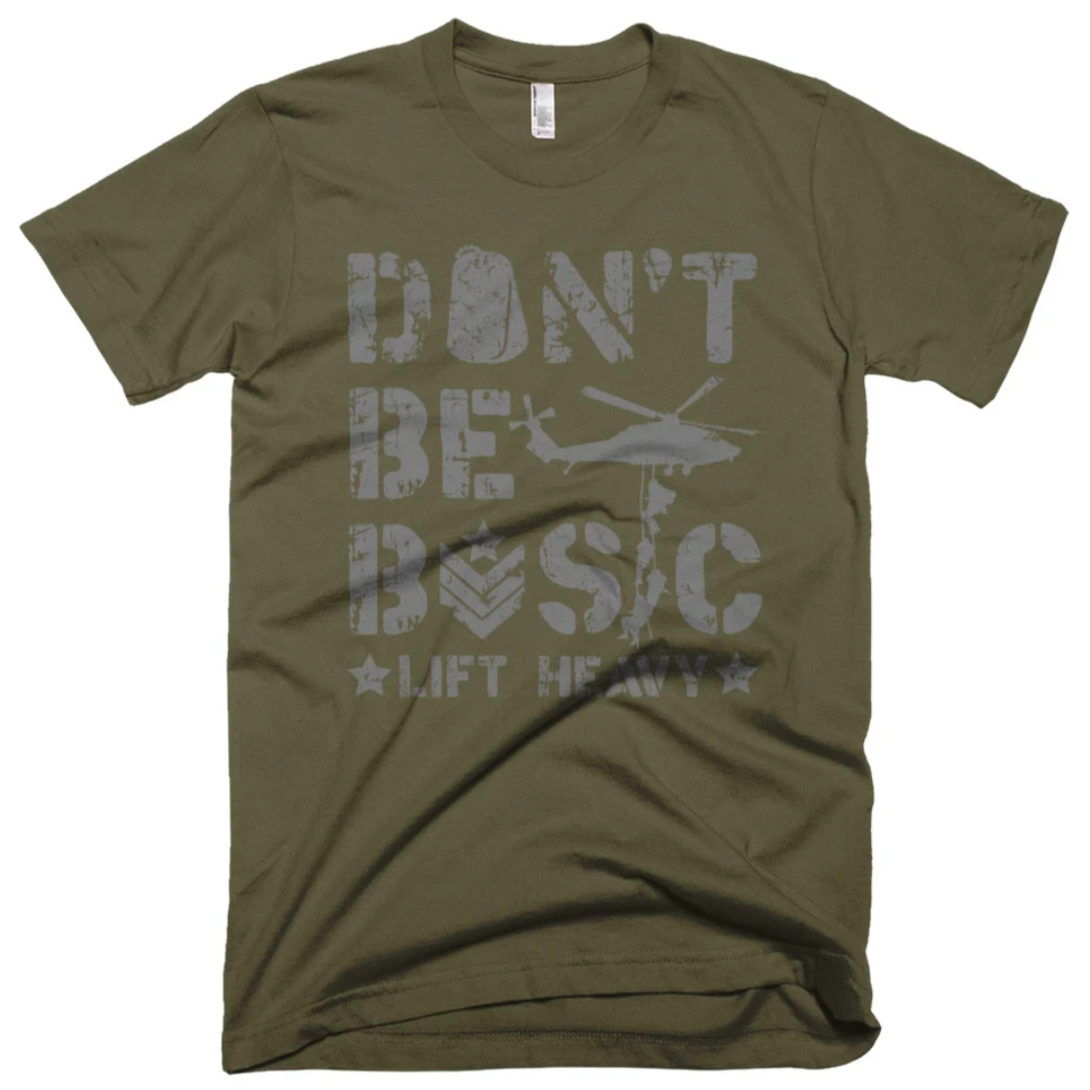 Army Green Don't Be Basic Lift Heavy Die Trying Bootcamp Gym Fitness Weightlifting Powerlifting CrossFit T-Shirt