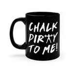 Chalk Dirty To Me Female Coffee Mug