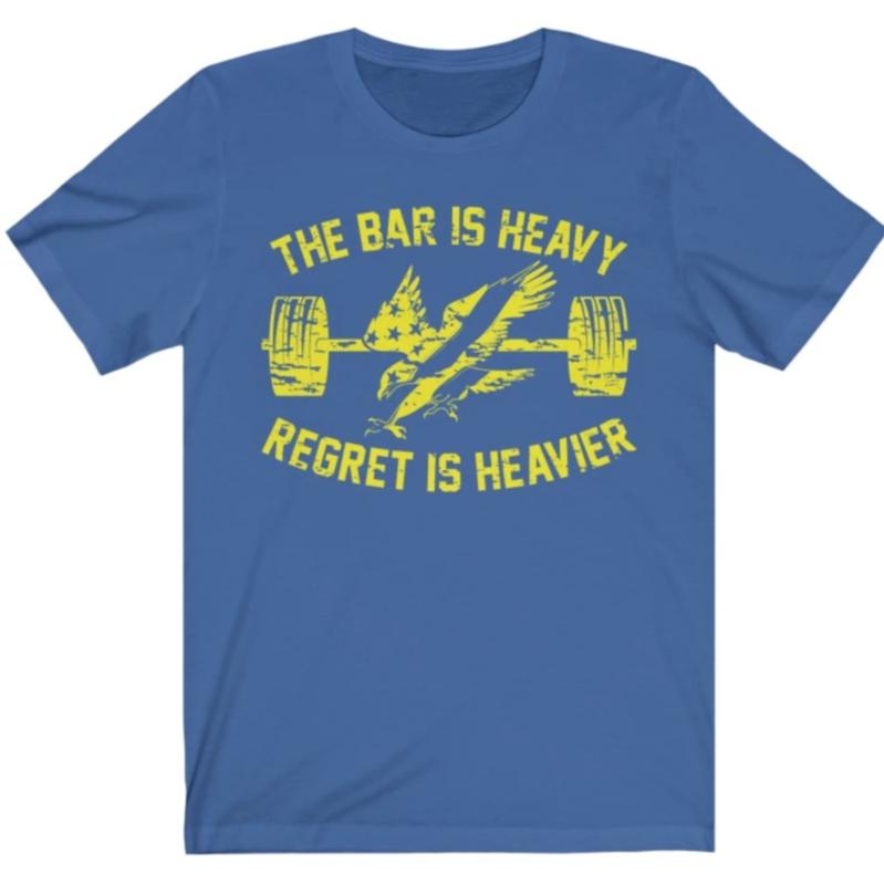 Blue Yellow America USA Bar Is Heavy Regret Heavier Gym Fitness Weightlifting Powerlifting CrossFit T-Shirt