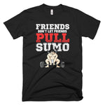 Unisex Friends Don't Let Friends Pull Sumo Short-Sleeve T-Shirt - 