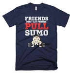 Unisex Friends Don't Let Friends Pull Sumo Short-Sleeve T-Shirt - 